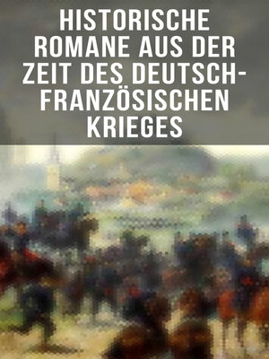 cover image of Historische Romane aus der Zeit des deutsch-französischen Krieges